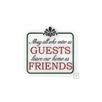 May All Who Enter as Guests Leave Our Home as Friends