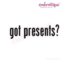Got Presents - Great for Birthdays - Christmas - Holidays and more