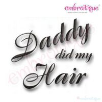 Daddy Did My Hair Embroidery Design