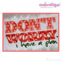 Don't Worry, I have a Plan Applique Design - Large