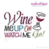 Wine Me Up and Watch Me Go Embroidery Design