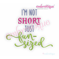 I'm Not Short Just Fun-sized