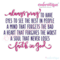 Always Pray To Have The Eyes To See The Best In People - Faith in God Machine Embroidery Design