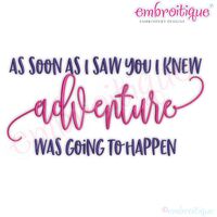 As Soon as I saw you I knew Adventure was Going to happen Love Couple Wedding Family Friendship