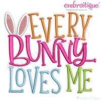 Every Bunny Loves Me Cute Easter Embroitique  Machine Embroidery Design