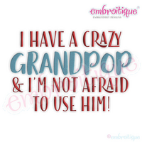 I Have a Crazy Grandpop & I'm Not Afraid To Use Him   - funny machine embroidery design