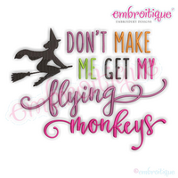 Don't Make Me Get My Flying Monkeys - Halloween Witch Oz -Embroitique Machine Embroidery File