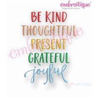 Be Kind Thoughtful Present Grateful Joyful - inspirational - Embroitique Machine Embroidery Design
