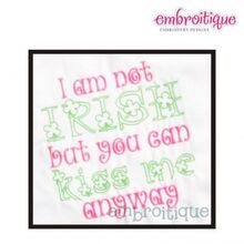 I am not Irish but you can Kiss Me Anyway St. Patrick's Day