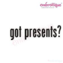 Got Presents - Great for Birthdays - Christmas - Holidays and more