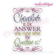 Chocolate is the answer - Who cares what the question is