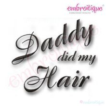 Daddy Did My Hair Embroidery Design