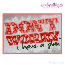 Don't Worry, I have a Plan Applique Design - Large
