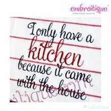 I Only Have a Kitchen Because it Came With the House