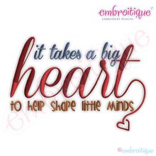 It Takes a Big Heart to Shape Little Minds Embroidery Design