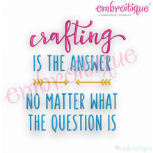 Crafting Is The Answer No Matter What The Question Is - Embroitique Machine Embroidery Design