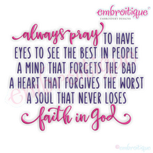 Always Pray To Have The Eyes To See The Best In People - Faith in God Machine Embroidery Design