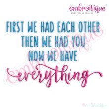 First we had Each other then We had You Now we have Everything Family Love
