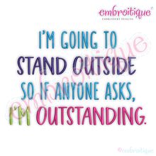 I'm Going to Stand Outside, So if Anyone Asks, I'm Outstanding - Funny