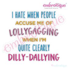 I hate being accused of lollygagging when clearly I am dilly-dallying funny Embroitique digital machine embroidery design