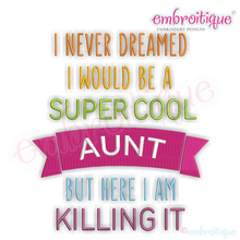 I Never Dreamed I'd Be A Super Cool Aunt But Here I Am Killing It - Machine Embroidery File