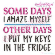 Some Days I Amaze Myself Other Days I Put My Keys In My Fridge - Funny Embroidery Design