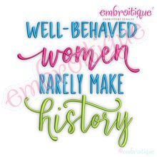 Well Behaved Women Rarely Make History Embroitique Inspirational Machine Embroidery Design