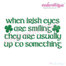 When Irish Eyes Are Smiling They Are Usually Up To Something - St. Patrick's Day - Machine Embroidery Design