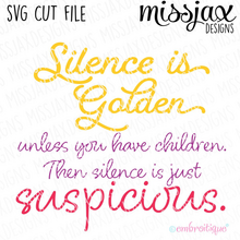 Silence is Golden - Unless you have children, then silence is just suspicious - SVG Cut File