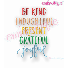 Be Kind Thoughtful Present Grateful Joyful - inspirational - Embroitique Machine Embroidery Design