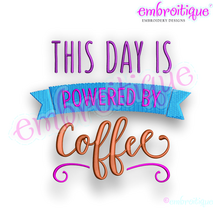 This Day is Powered by Coffee - Embroitique Machine Embroidery Design