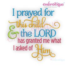 I prayed for this child and the Lord has granted me what I asked of him