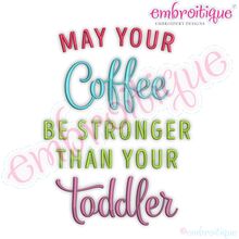 May Your Coffee Be Stronger Than Your Toddler