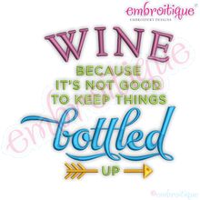 Wine Because It's Not Good To Keep Things Bottled Up