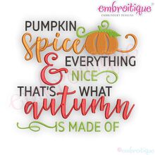 Pumpkin Spice & Everything Nice That's What Autumn is Made Of - Fall Autumn Machine Embroidery Design