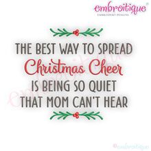 The Best Way To Spread Christmas Cheer Is Being So Quiet That Mom Can't Hear - Holiday -Christmas Machine Embroidery Design