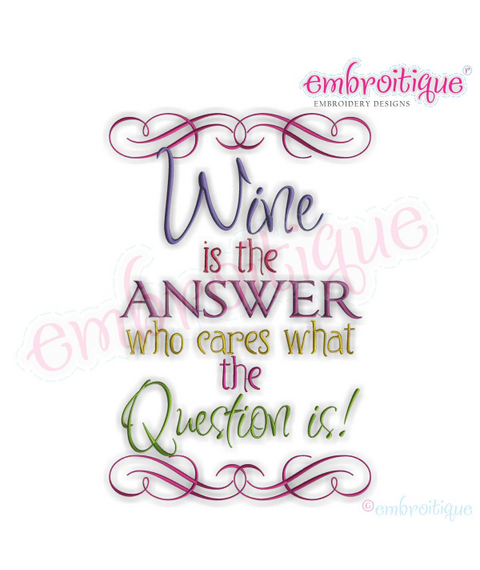 Wine is the answer - Who cares what the question is