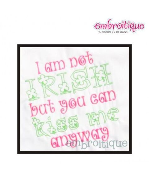 I am not Irish but you can Kiss Me Anyway St. Patrick's Day