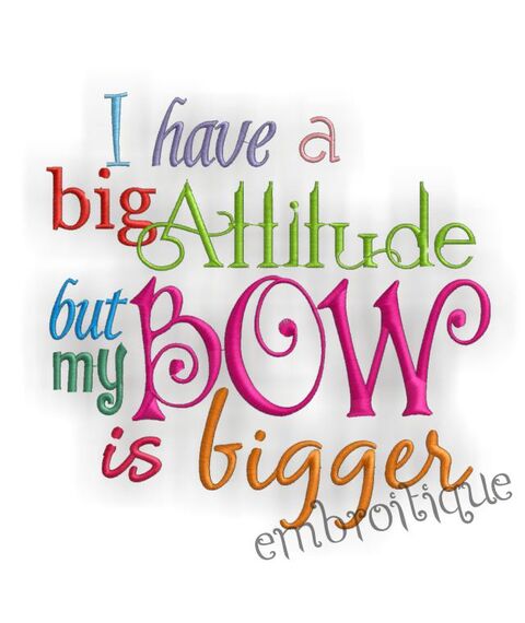 I Have a Big Attitude, But My Bow is Bigger