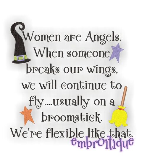 Women Are Angels When Someone Breaks Our Wings We Will Continue to Fly Usually on Broom Sticks - Funny Halloween