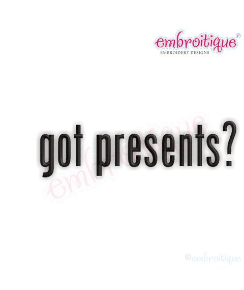 Got Presents - Great for Birthdays - Christmas - Holidays and more
