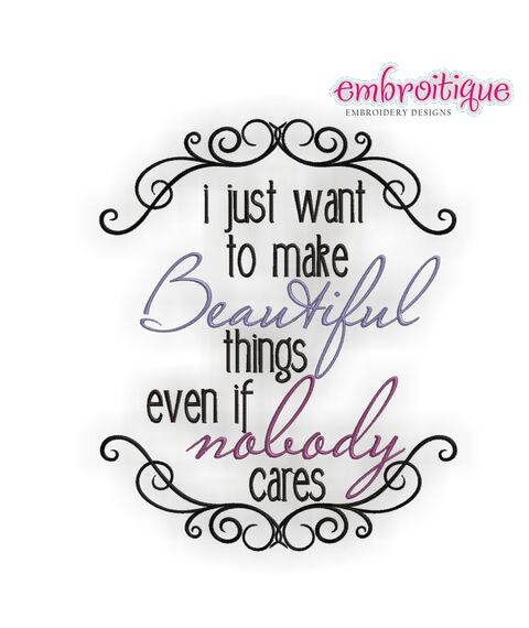 I just want to make beautiful things - even if nobody cares Embroitique exclusive machine embroidery design