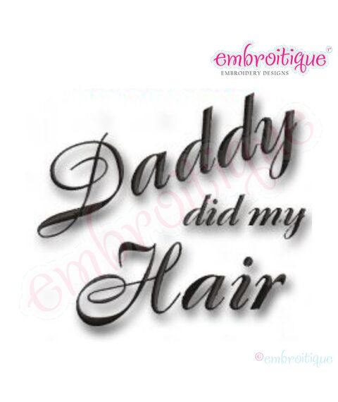 Daddy Did My Hair Embroidery Design