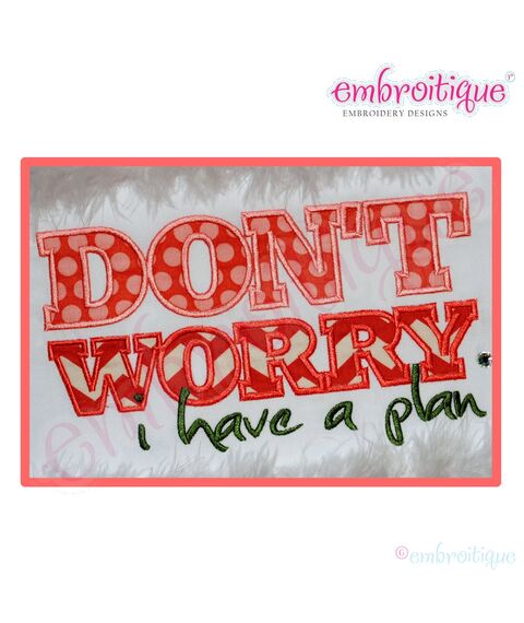 Don't Worry, I have a Plan Applique Design - Small