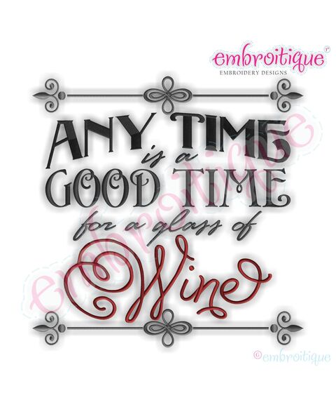 Any Time is a Good Time for a Glass of Wine Embroidery Design