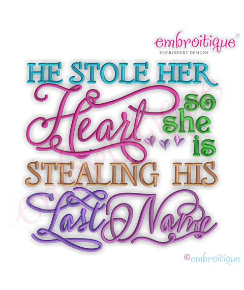 He Stole Her Heart, So She Is Stealing His Last Name BOLD Embroidery Design