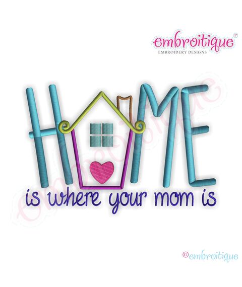 Home is Where Your Mom is Embroidery Design