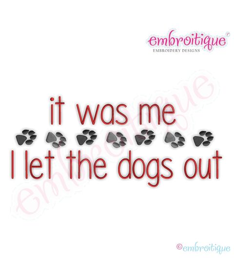 It Was Me...I Let the Dogs Out Embroidery Design