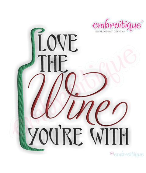 Love the Wine You're With Embroidery Design