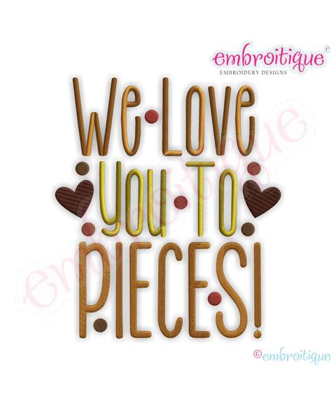We Love You to Pieces Embroidery Design